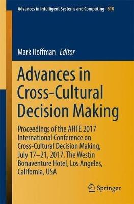 Advances in Cross-Cultural Decision Making: Proceedings of the AHFE 2017 International Conference on Cross-Cultural Decision Making, July 17-21, 2017, The Westin Bonaventure Hotel, Los Angeles, California, USA - cover