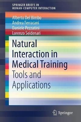 Natural Interaction in Medical Training: Tools and Applications - Alberto Del Bimbo,Andrea Ferracani,Daniele Pezzatini - cover
