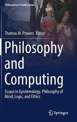 Philosophy and Computing: Essays in Epistemology, Philosophy of Mind, Logic, and Ethics - cover