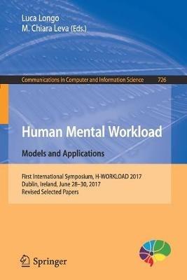 Human Mental Workload: Models and Applications: First International Symposium, H-WORKLOAD 2017, Dublin, Ireland, June 28-30, 2017, Revised Selected Papers - cover
