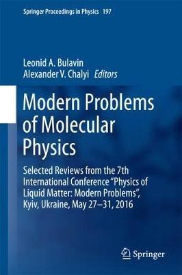 Modern Problems of Molecular Physics: Selected Reviews from the 7th International Conference “Physics of Liquid Matter: Modern Problems”, Kyiv, Ukraine, May 27 ?  31, 2016 - cover