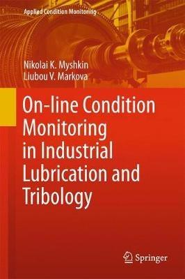 On-line Condition Monitoring in Industrial Lubrication and Tribology - Nikolai K. Myshkin,Liubou V. Markova - cover