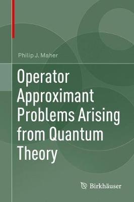 Operator Approximant Problems Arising from Quantum Theory - Philip Maher - cover