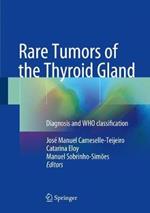 Rare Tumors of the Thyroid Gland: Diagnosis and WHO classification