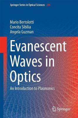 Evanescent Waves in Optics: An Introduction to Plasmonics - Mario Bertolotti,Concita Sibilia,Angela M. Guzman - cover