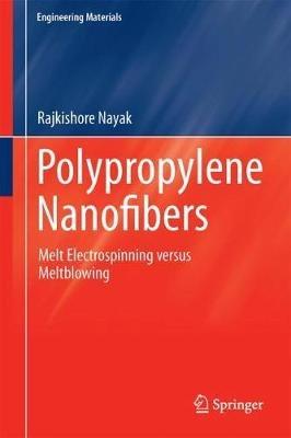 Polypropylene Nanofibers: Melt Electrospinning Versus Meltblowing - Rajkishore Nayak - cover