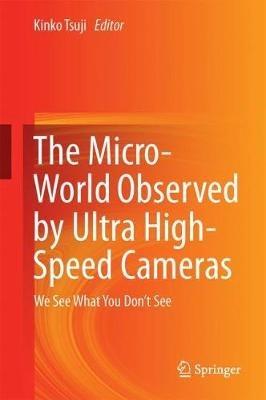 The Micro-World Observed by Ultra High-Speed Cameras: We See What You Don’t See - cover