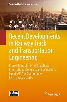 Recent Developments in Railway Track and Transportation Engineering: Proceedings of the 1st GeoMEast International Congress and Exhibition, Egypt 2017 on Sustainable Civil Infrastructures - cover