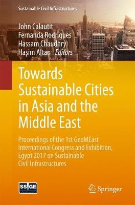 Towards Sustainable Cities in Asia and the Middle East: Proceedings of the 1st GeoMEast International Congress and Exhibition, Egypt 2017 on Sustainable Civil Infrastructures - cover