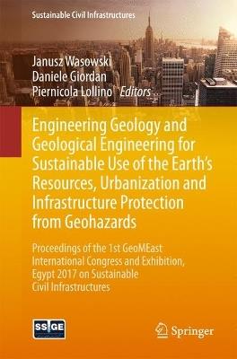 Engineering Geology and Geological Engineering for Sustainable Use of the Earth’s Resources, Urbanization and Infrastructure Protection from Geohazards: Proceedings of the 1st GeoMEast International Congress and Exhibition, Egypt 2017 on Sustainable Civil Infrastructures - cover