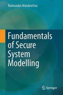Fundamentals of Secure System Modelling - Raimundas Matulevicius - cover
