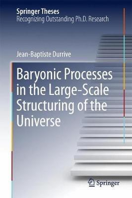 Baryonic Processes in the Large-Scale Structuring of the Universe - Jean-Baptiste Durrive - cover