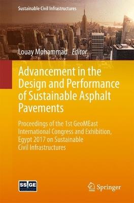Advancement in the Design and Performance of Sustainable Asphalt Pavements: Proceedings of the 1st GeoMEast International Congress and Exhibition, Egypt 2017 on Sustainable Civil Infrastructures - cover