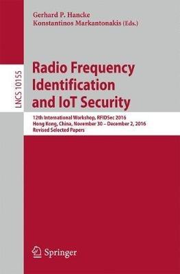 Radio Frequency Identification and IoT Security: 12th International Workshop, RFIDSec 2016, Hong Kong, China, November 30 -- December 2, 2016, Revised Selected Papers - cover
