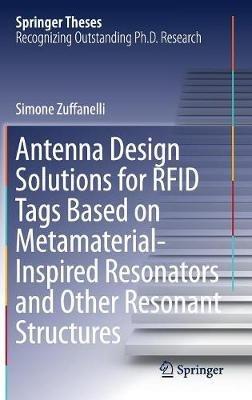 Antenna Design Solutions for RFID Tags Based on Metamaterial-Inspired Resonators and Other Resonant Structures - Simone Zuffanelli - cover