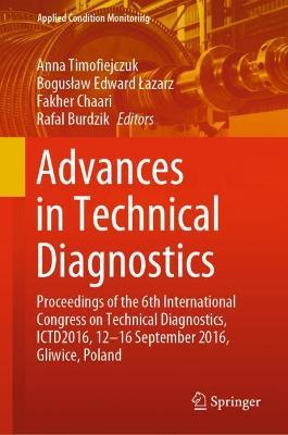 Advances in Technical Diagnostics: Proceedings of the 6th International Congress on Technical Diagnostics, ICTD2016, 12 - 16 September 2016, Gliwice, Poland - cover