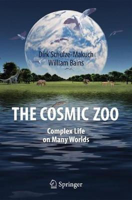 The Cosmic Zoo: Complex Life on Many Worlds - Dirk Schulze-Makuch,William Bains - cover