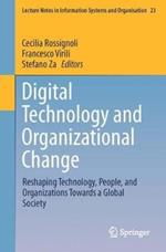 Digital Technology and Organizational Change: Reshaping Technology, People, and Organizations Towards a Global Society