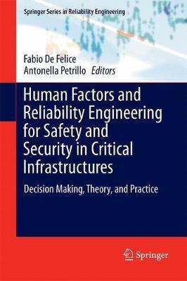 Human Factors and Reliability Engineering for Safety and Security in Critical Infrastructures: Decision Making, Theory, and Practice - cover