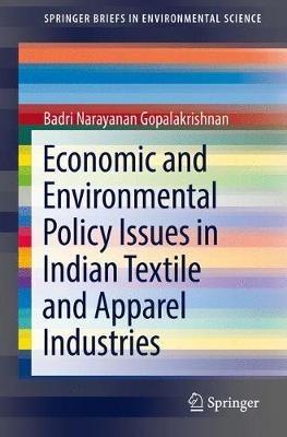 Economic and Environmental Policy Issues in Indian Textile and Apparel Industries - Badri Narayanan Gopalakrishnan - cover