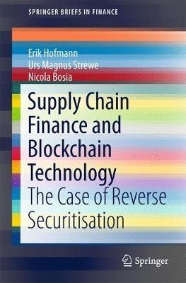 Supply Chain Finance and Blockchain Technology: The Case of Reverse Securitisation - Erik Hofmann,Urs Magnus Strewe,Nicola Bosia - cover