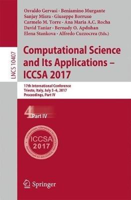 Computational Science and Its Applications – ICCSA 2017: 17th International Conference, Trieste, Italy, July 3-6, 2017, Proceedings, Part IV - cover