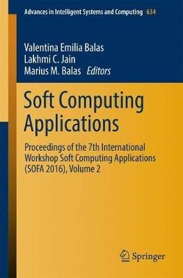 Soft Computing Applications: Proceedings of the 7th International Workshop Soft Computing Applications (SOFA 2016), Volume 2 - cover