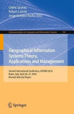 Geographical Information Systems Theory, Applications and Management: Second International Conference, GISTAM 2016, Rome, Italy, April 26-27, 2016, Revised Selected Papers - cover