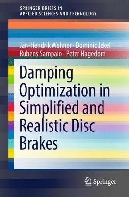 Damping Optimization in Simplified and Realistic Disc Brakes - Jan-Hendrik Wehner,Dominic Jekel,Rubens Sampaio - cover