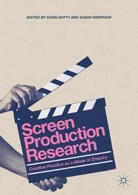 Screen Production Research: Creative Practice as a Mode of Enquiry - cover