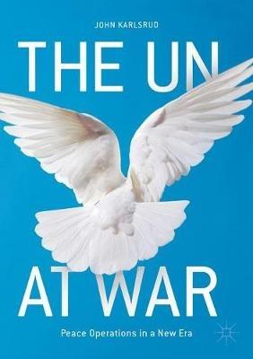 The UN at War: Peace Operations in a New Era - John Karlsrud - cover