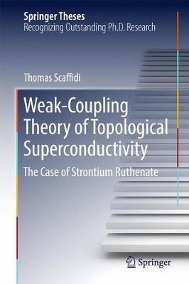 Weak-Coupling Theory of Topological Superconductivity: The Case of Strontium Ruthenate - Thomas Scaffidi - cover