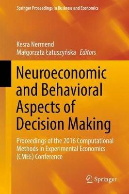Neuroeconomic and Behavioral Aspects of Decision Making: Proceedings of the 2016 Computational Methods in Experimental Economics (CMEE) Conference - cover