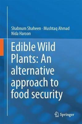 Edible Wild Plants: An alternative approach to food security - Shabnum Shaheen,Mushtaq Ahmad,Nida Haroon - cover