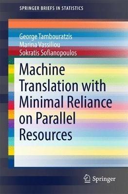 Machine Translation with Minimal Reliance on Parallel Resources - George Tambouratzis,Marina Vassiliou,Sokratis Sofianopoulos - cover