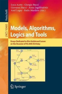 Models, Algorithms, Logics and Tools: Essays Dedicated to Kim Guldstrand Larsen on the Occasion of His 60th Birthday - cover