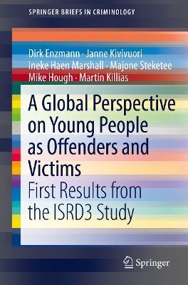 A Global Perspective on Young People as Offenders and Victims: First Results from the ISRD3 Study - Dirk Enzmann,Janne Kivivuori,Mike Hough - cover