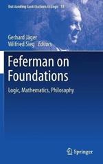 Feferman on Foundations: Logic, Mathematics, Philosophy