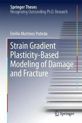 Strain Gradient Plasticity-Based Modeling of Damage and Fracture - Emilio Martínez Pañeda - cover