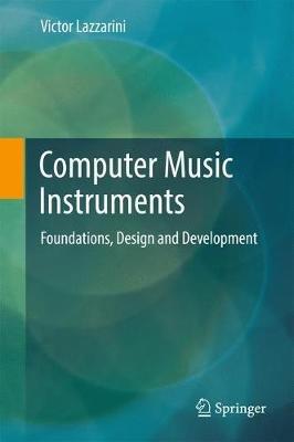 Computer Music Instruments: Foundations, Design and Development - Victor Lazzarini - cover