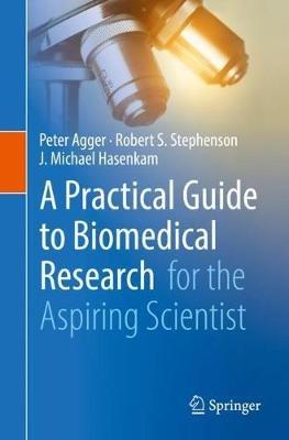 A Practical Guide to Biomedical Research: for the Aspiring Scientist - J. Michael Hasenkam,Robert S. Stephenson,J. Michael Hasenkam - cover