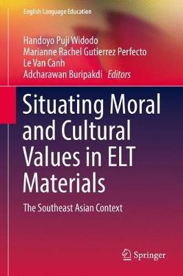 Situating Moral and Cultural Values in ELT Materials: The Southeast Asian Context - cover