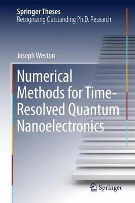 Numerical Methods for Time-Resolved Quantum Nanoelectronics - Joseph Weston - cover