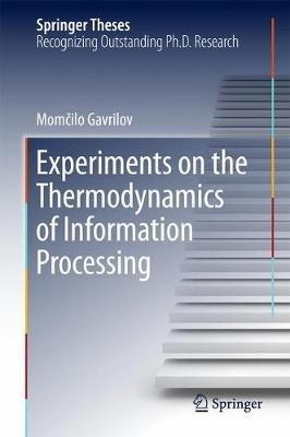 Experiments on the Thermodynamics of Information Processing - Momcilo Gavrilov - cover