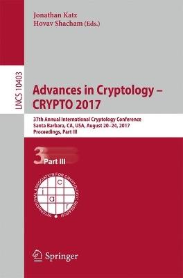 Advances in Cryptology – CRYPTO 2017: 37th Annual International Cryptology Conference, Santa Barbara, CA, USA, August 20–24, 2017, Proceedings, Part III - cover