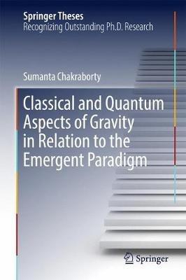 Classical and Quantum Aspects of Gravity in Relation to the Emergent Paradigm - Sumanta Chakraborty - cover