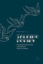 Talking Bodies: Interdisciplinary Perspectives on Embodiment, Gender and Identity