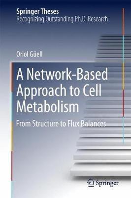 A Network-Based Approach to Cell Metabolism: From Structure to Flux Balances - Oriol Güell - cover