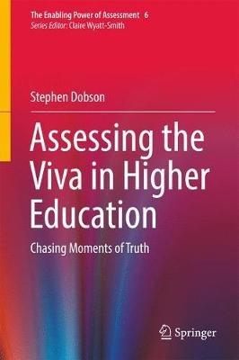 Assessing the Viva in Higher Education: Chasing Moments of Truth - Stephen Dobson - cover