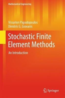 Stochastic Finite Element Methods: An Introduction - Vissarion Papadopoulos,Dimitris G. Giovanis - cover